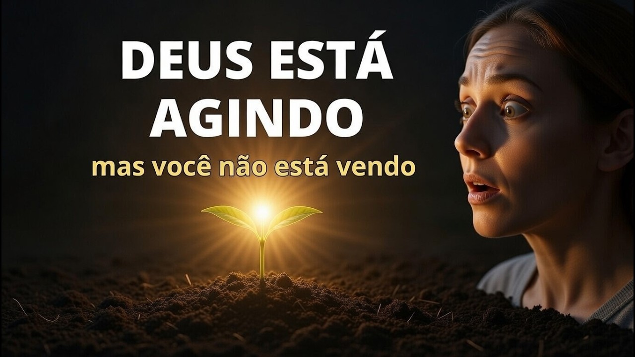 DEUS ESTÁ TRABALHANDO MAS VOCÊ NÃO ESTÁ VENDO — Isso vai mudar hoje