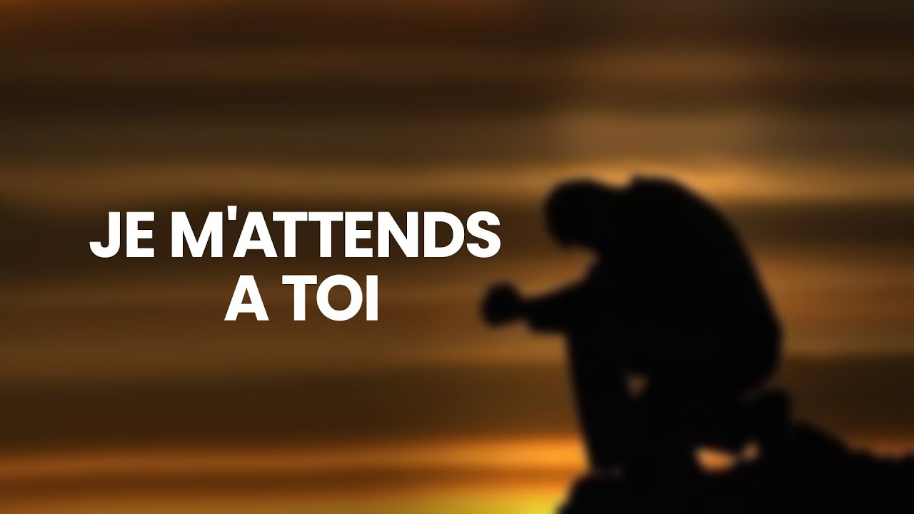 Je m'attends a toi - Chansons Chretienne de prière