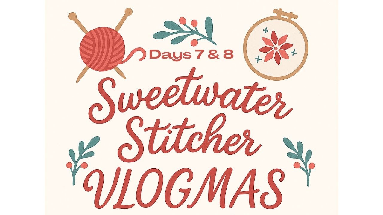 Vlogmas with Sweetwater Stitcher - Dec. 7 & 8