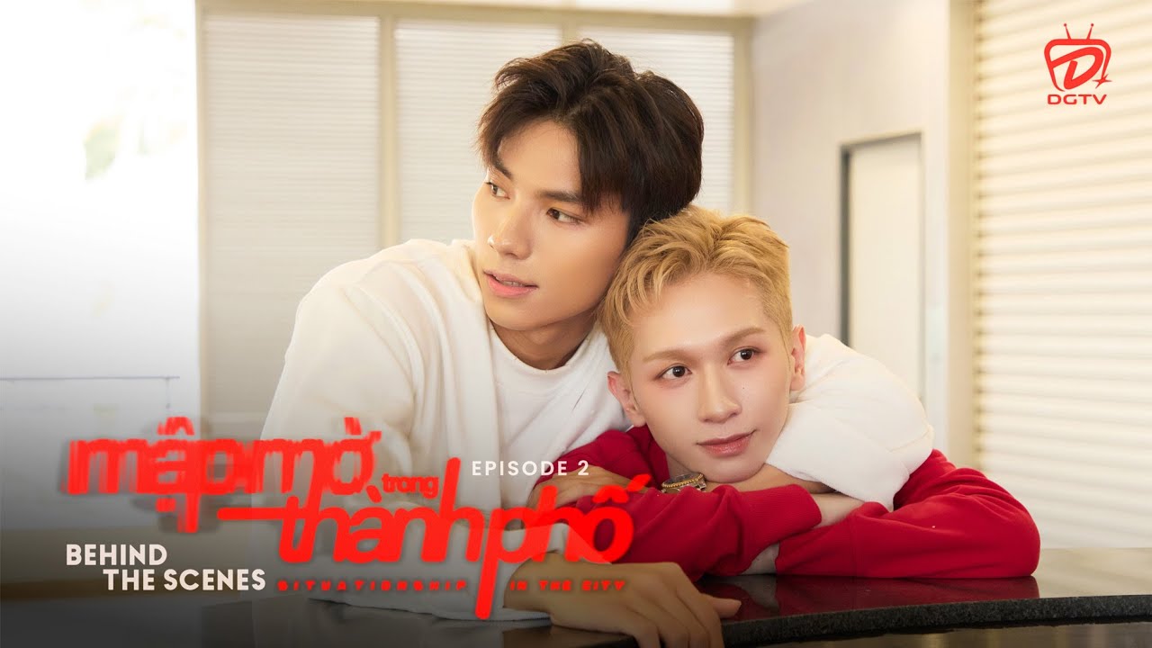 MẬP MỜ TRONG THÀNH PHỐ [BTS EP.2] | SITUATIONSHIP IN THE CITY | PHIM BOYS LOVE 2025