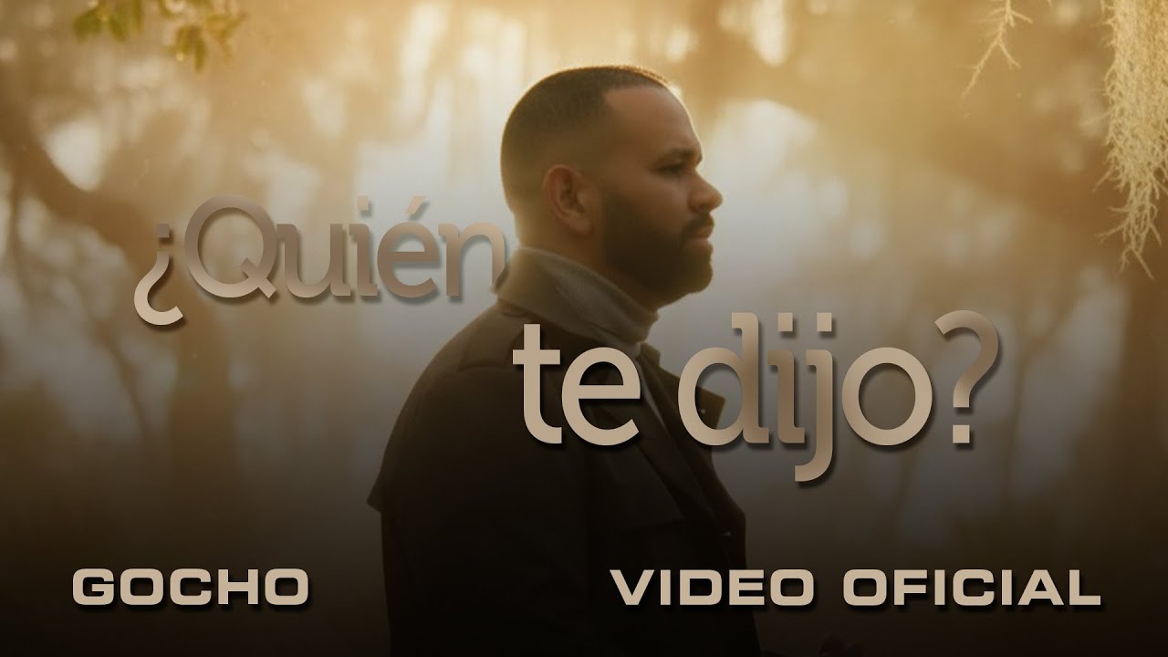 Quién Te Dijo - Gocho (Video Oficial)