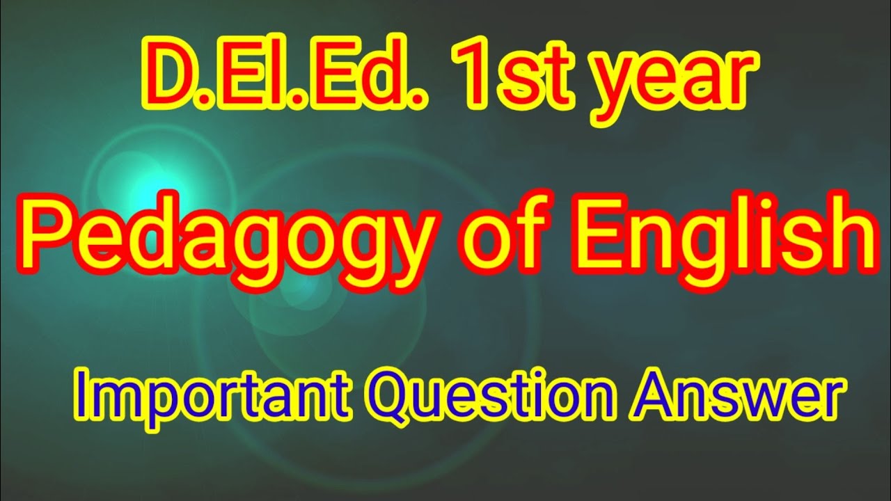 D.El.Ed. 1st year||pedagogy of English,most important question answer