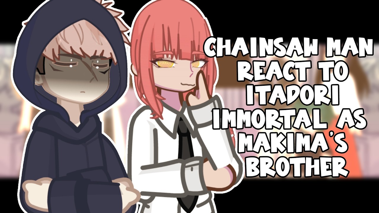 Chainsaw Man React to Itadori Immortal as Makima's Brother