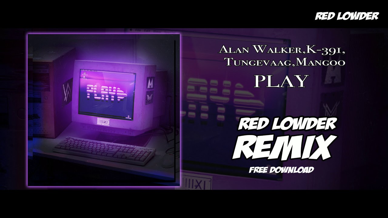 Alan Walker, K-391, Tungevaag, Mangoo - PLAY (Remix Red Lowder)
