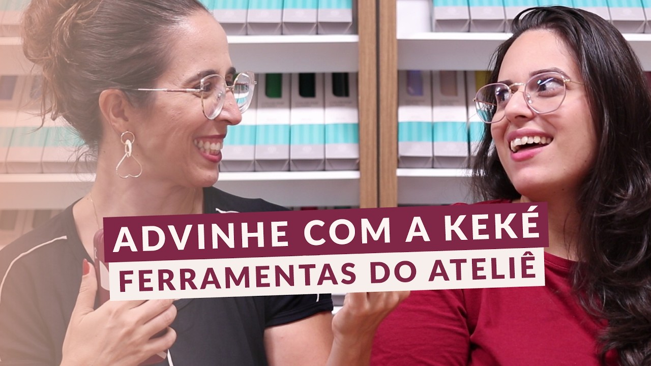 Ela não sabia o nome de NADA no ateliê!  |  Adivinhe com a Keké