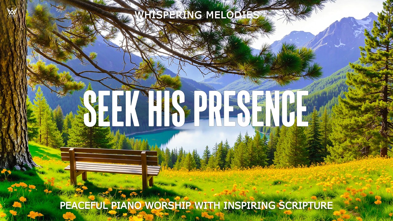 SEEK HIS PRESENCE | Peaceful Piano Prayer Music With Inspiring Scriptures & Beautiful Nature Scenes