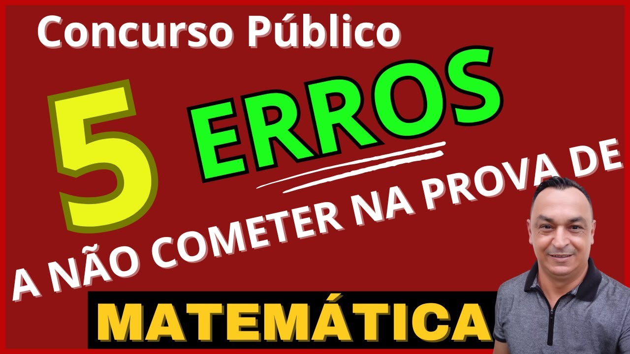 5 ERROS A NÃO COMETER NA PROVA DO CONCURSO. MATEMÁTICA. GABARITANDO A PROVA. PREPARATÓRIO.