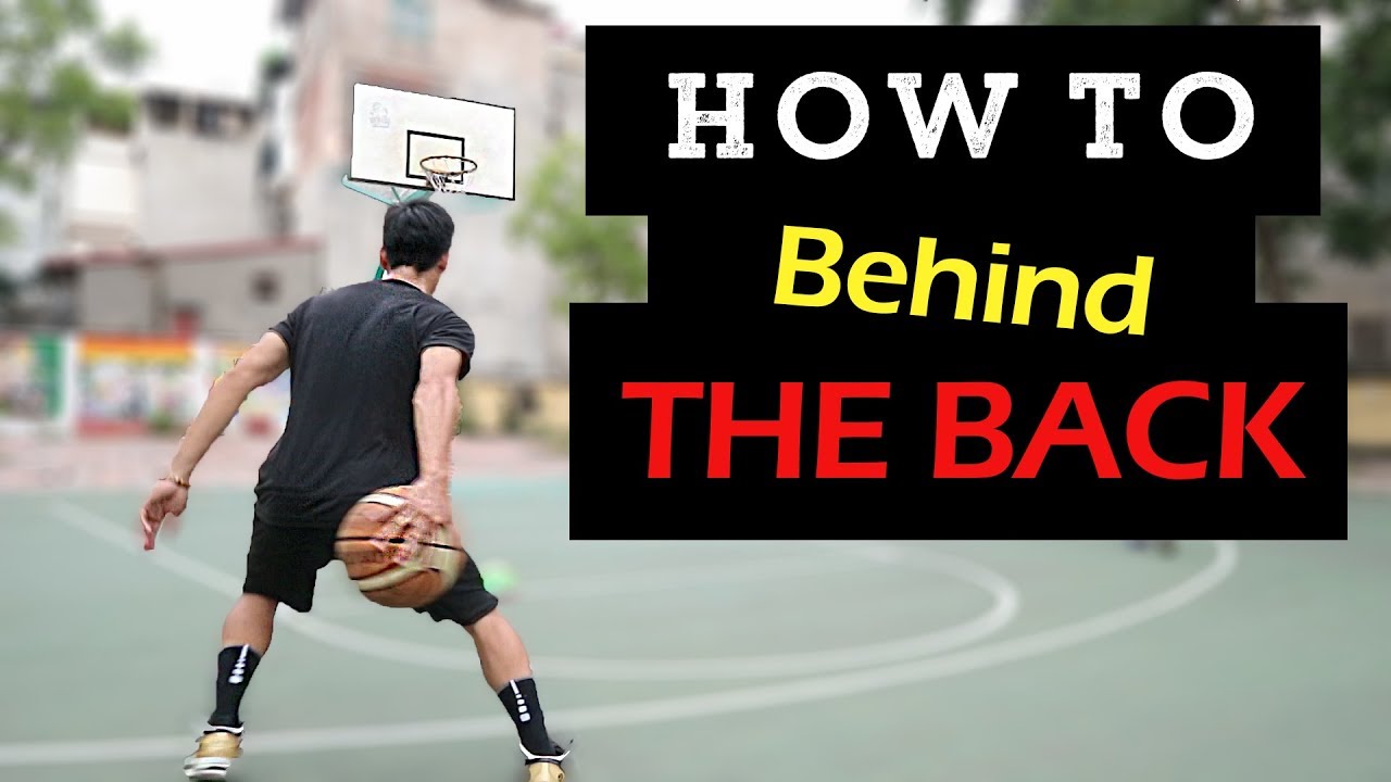 CÁCH ĐỂ NHỒI BÓNG SAU LƯNG ( HOW TO BEHIND THE BACK )