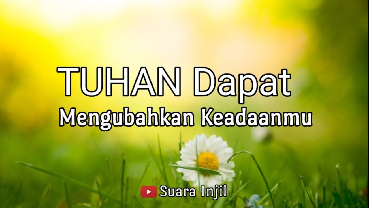 Tuhan Dapat Mengubahkan Keadaanmu. Renungan Dan Doa Malam Suara Injil.
