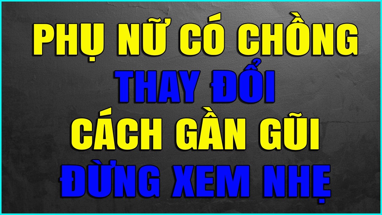 Khi Phụ Nữ Có Chồng Thay Đổi Cách Gần Gũi Đừng Xem Nhẹ