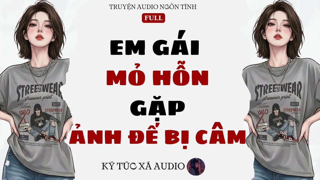 [Truyện Audio Full ] EM GÁI MỎ HỖN GẶP ẢNH ĐẾ BỊ CÂM | Ký Túc Xá Audio #001