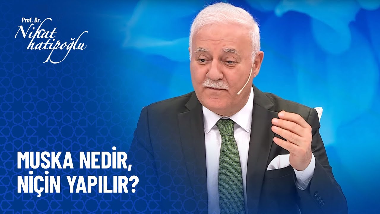 Muska nedir, niçin yapılır? - Nihat Hatipoğlu Sorularınızı Cevaplıyor 459. Bölüm