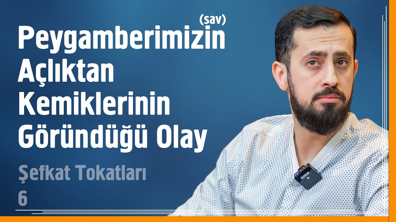 Peygamberimizin (sav) Açlıktan Kemiklerinin Göründüğü Olay - Şefkat Tokatları 6 | Mehmet Yıldız