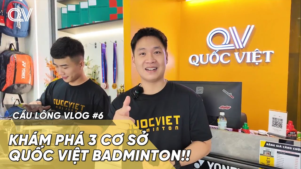 Trải nghiệm 3 cơ sở QUỐC VIỆT BADMINTON!! | VLOG CẦU LÔNG - TẬP 6