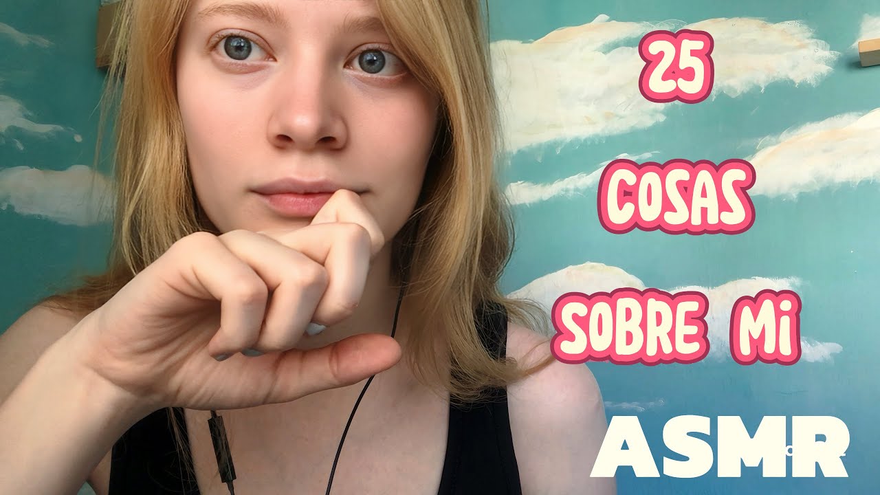 ASMR/25 COSAS SOBRE MI! ( o algo así..)