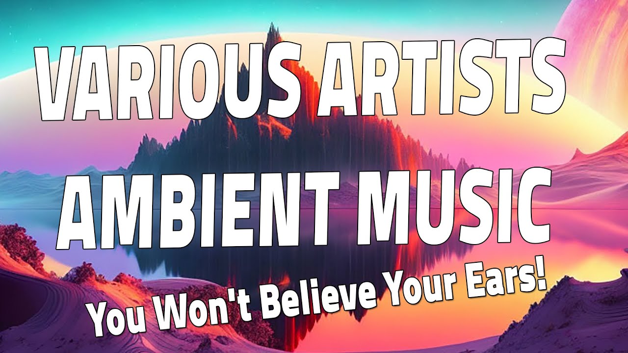 Get Lost in the Mind-Blowing World of Ambient Music