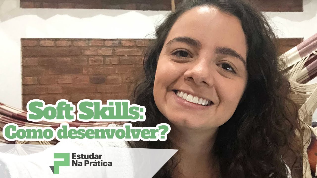 Como desenvolver as Soft Skills? | Soft Skills e Processo Seletivo - Na Prática