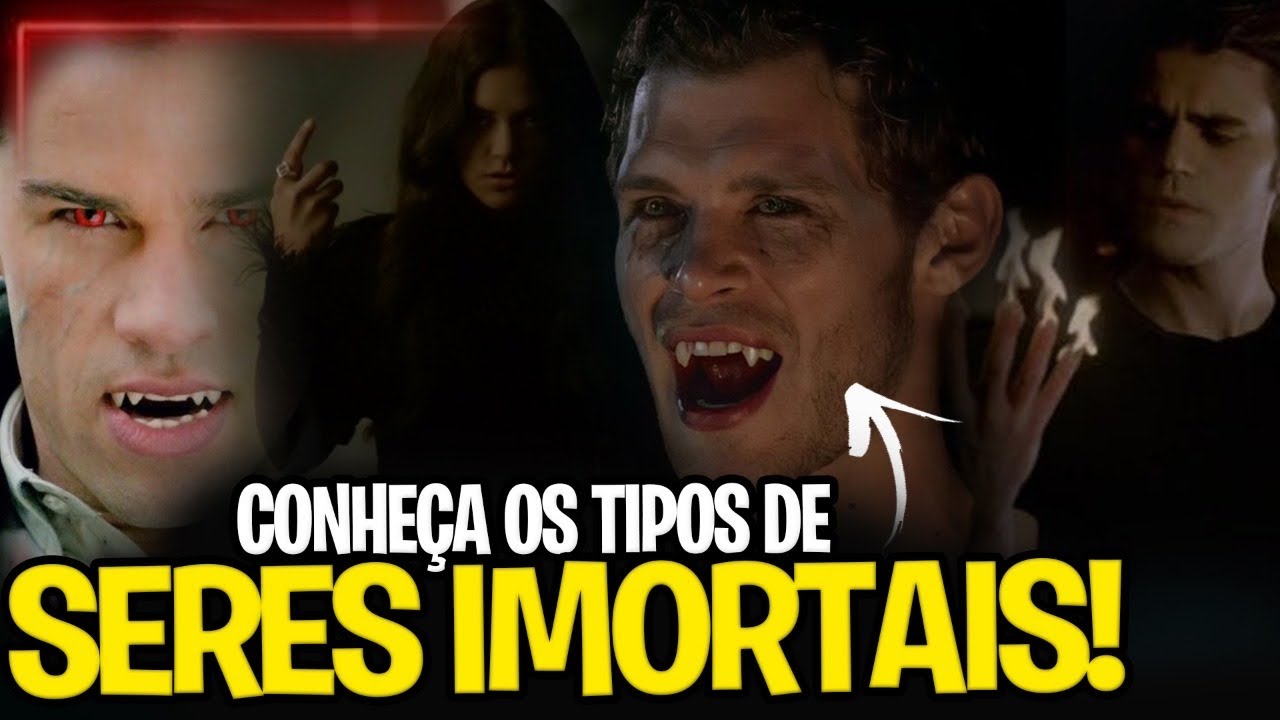 OS SERES IMORTAIS DO UNIVERSO DE DIÁRIOS DE UM VAMPIRO - Universo The Vampire Diaries
