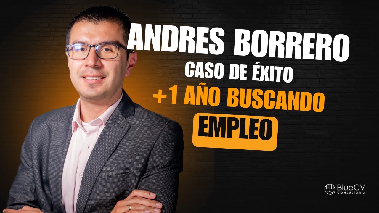 De 1+ año buscando empleo a empleado en tres meses: Caso Andrés Borrero | BlueCV 