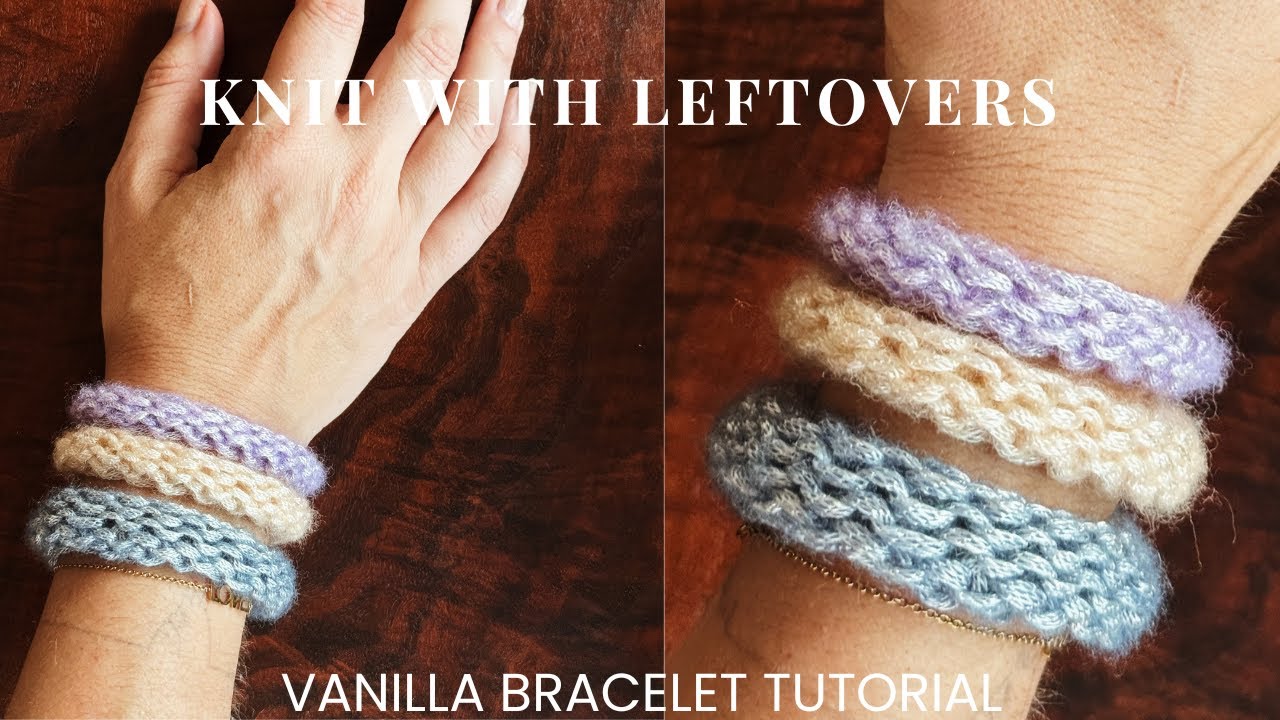 Turn Yarn Scraps into Bracelets | The Vanilla Bracelet Pattern Walkthrough