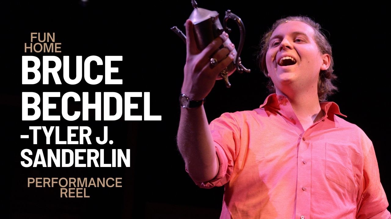 Bruce Bechdel Performance Reel - Tyler J. Sanderlin in Fun Home
