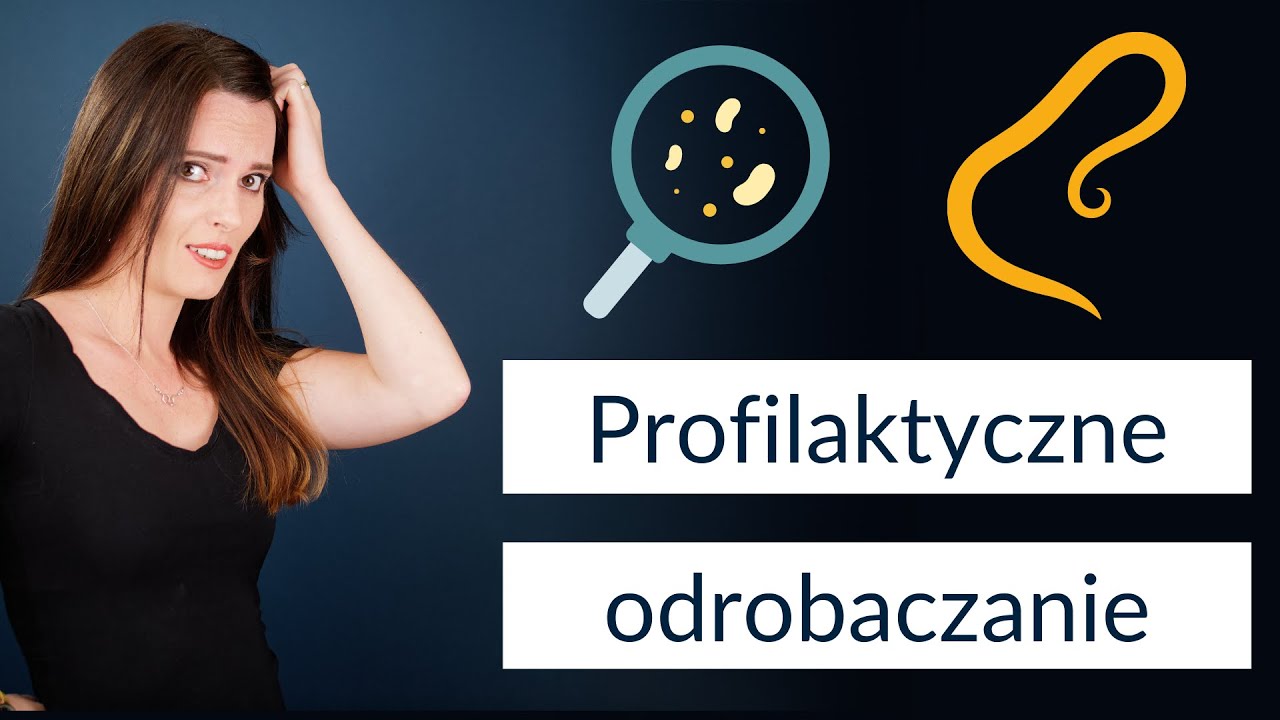Profilaktyczne ODROBACZANIE - czy to ma sens? Ludzkie pasożyty 🐛