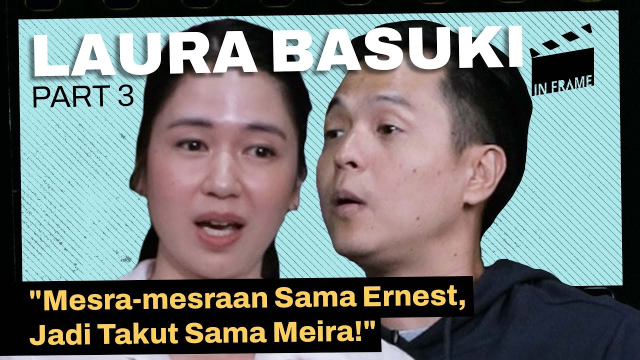 Laura Basuki: Mesra-Mesraan Sama Ernest, Jadi Takut Sama Meira! - IN-FRAME w/ Ernest Prakasa