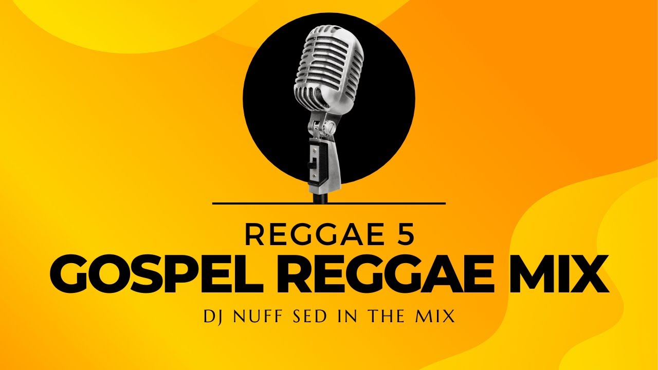 REGGAE 5 | GOSPEL REGGAE MIX | DJ NUFF SED IN THE MIX