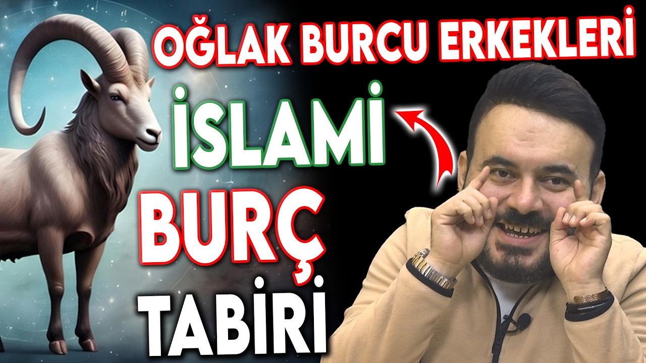 Oğlak Burcu Erkeği Hakkında Bilmedikleriniz - İslami Burç Yorumu