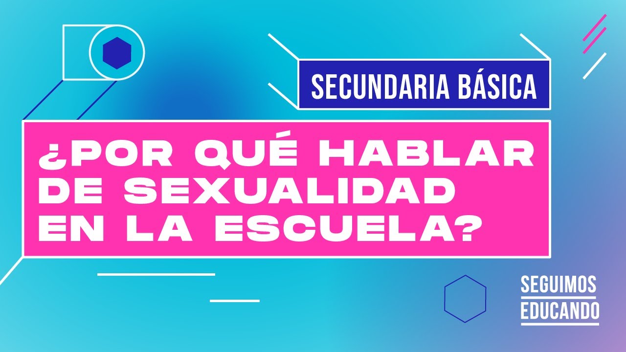 Seguimos educando: Por qué hablar de sexualidad en la escuela (Secundaria Básica) - Canal Encuentro