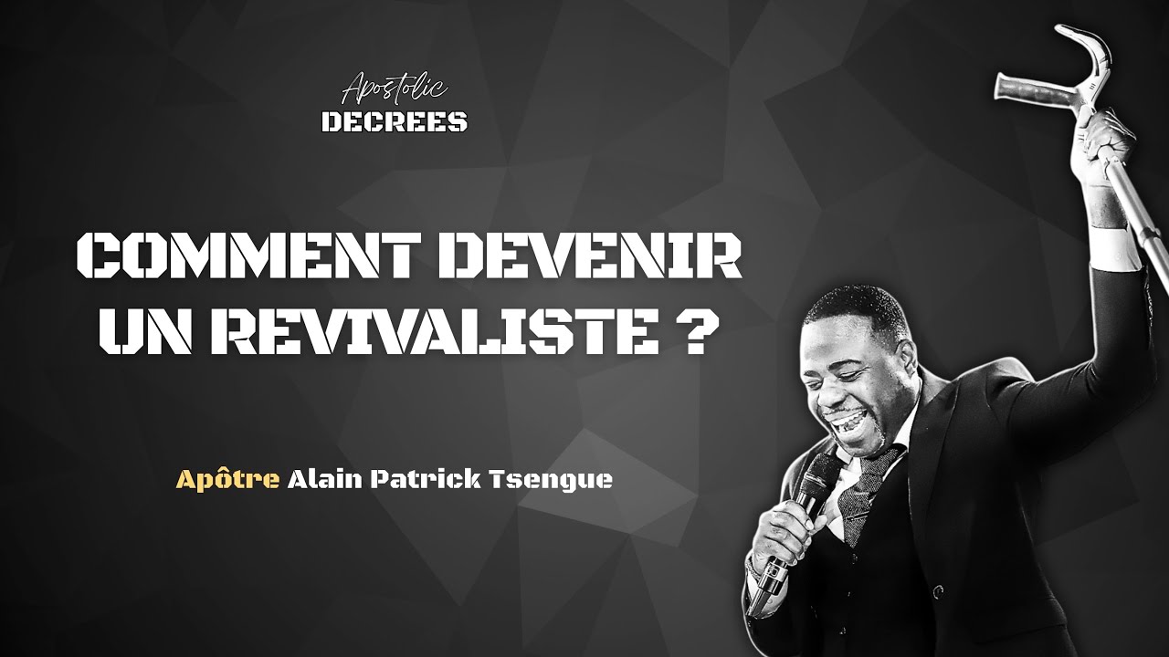 LES CRITÈRES D’UN VRAI REVIVALISTE - Apôtre Alain Patrick Tsengue