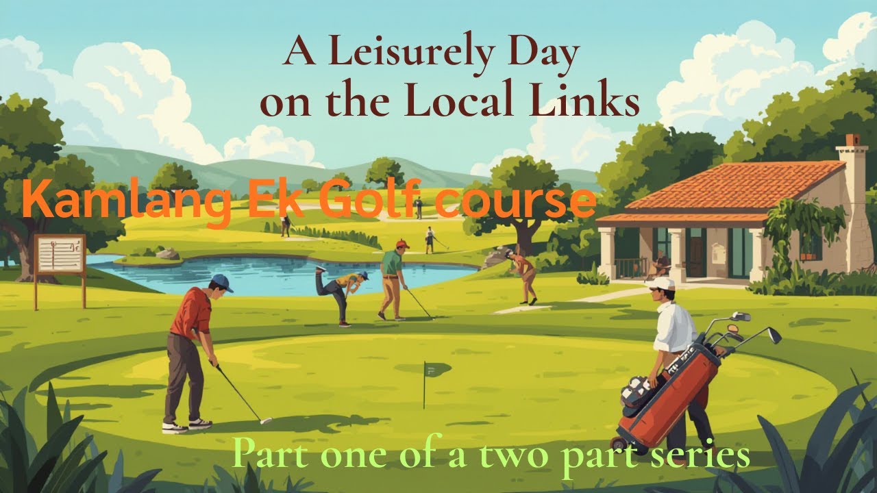 A Relaxed Game of Golf at Kamalang Ek | Loei, Thailand (Part 1)