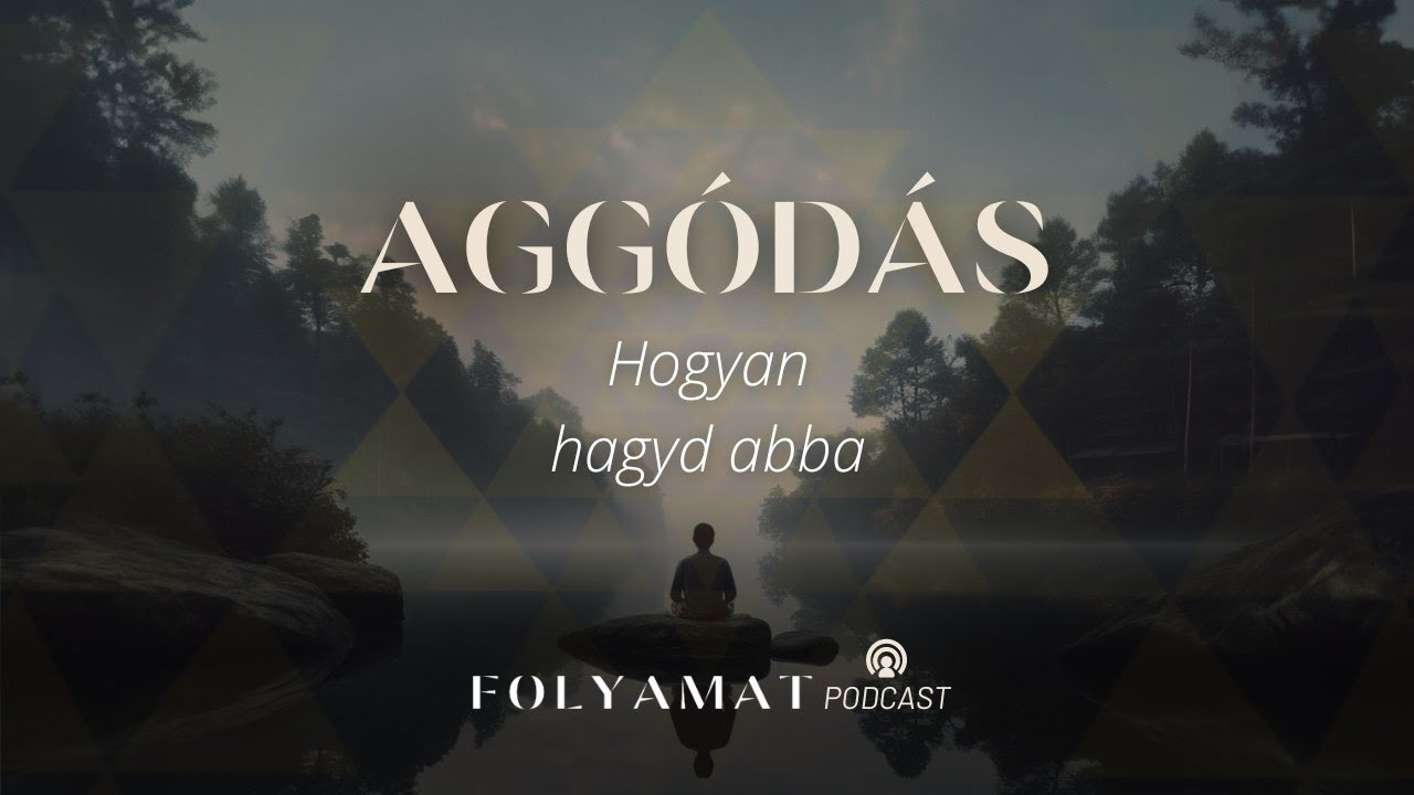 AGGÓDÁS • Hogyan hagyd abba
