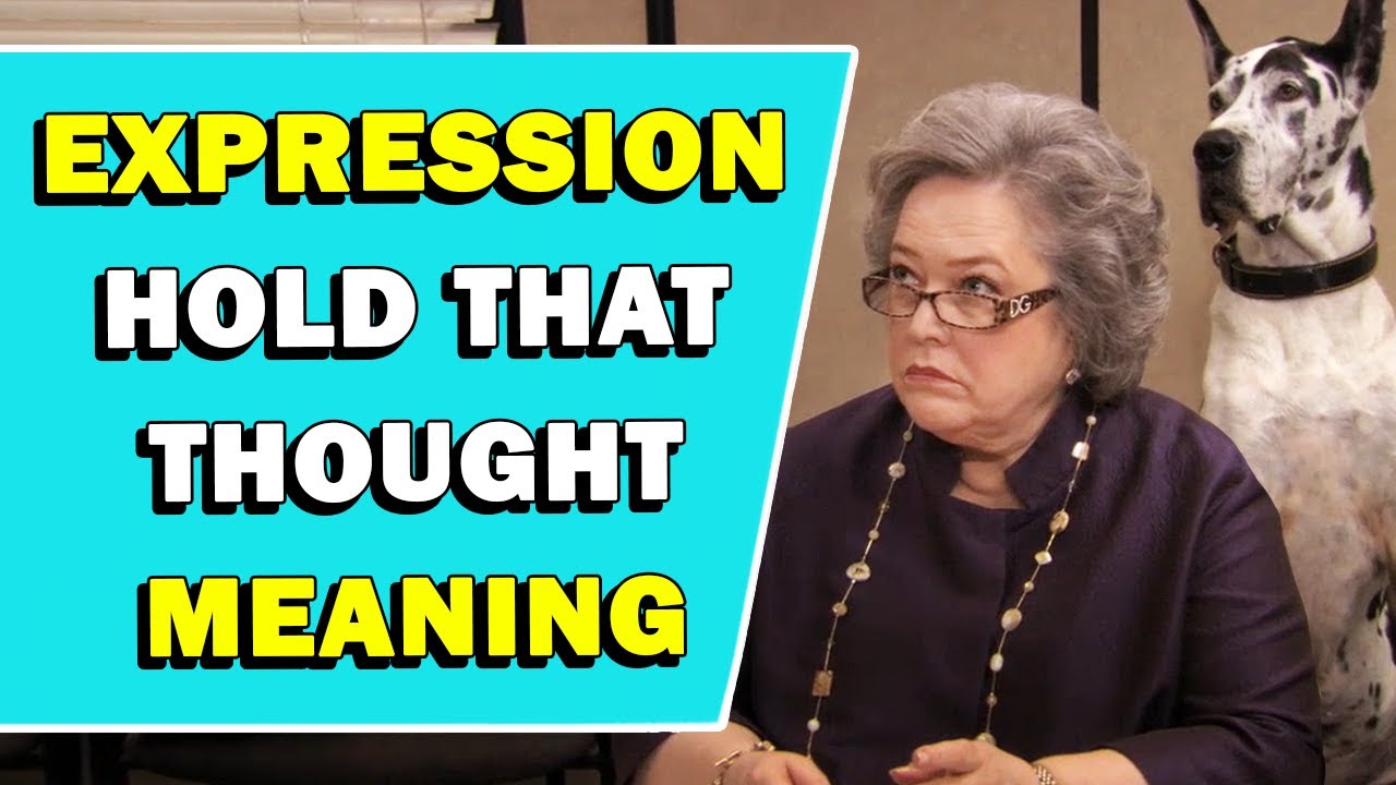Expression 'Hold That Thought' Meaning