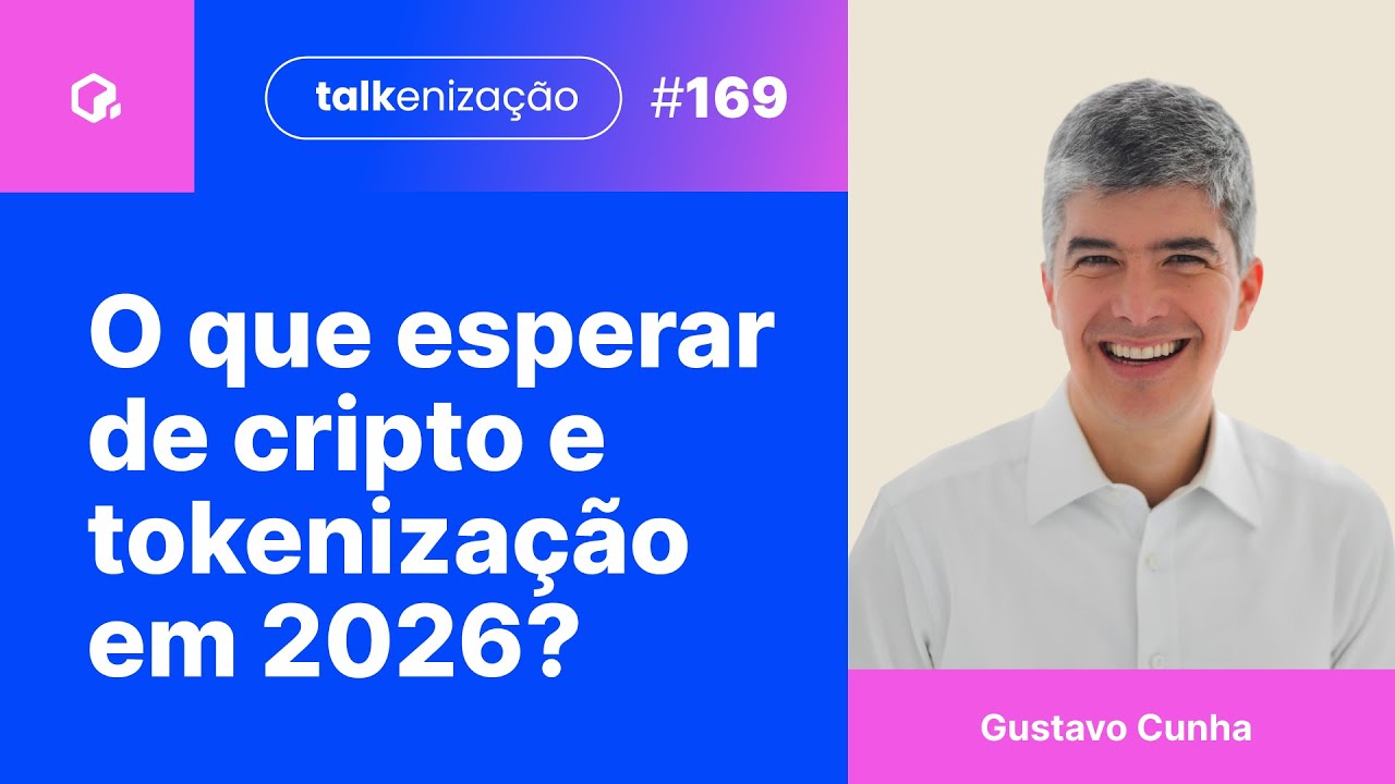 Perspectivas para 2026 em tokenização e cripto no Brasil e no mundo | Gustavo Cunha