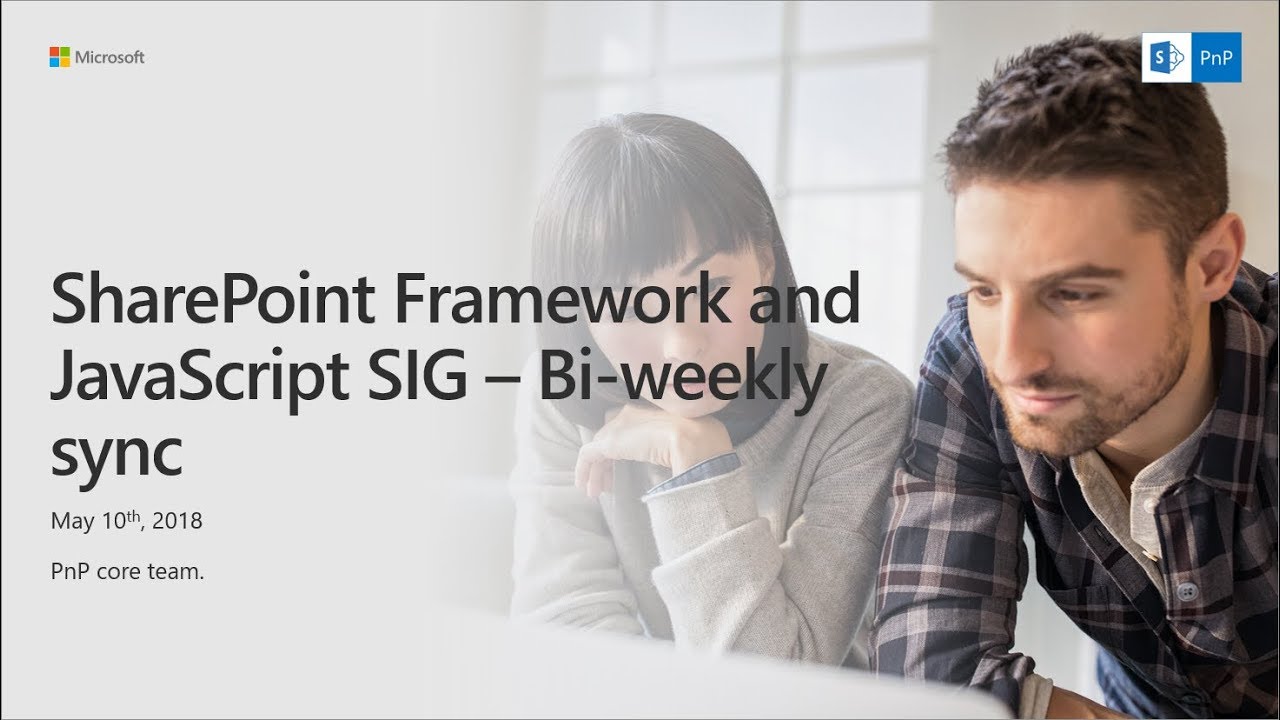 SharePoint PnP - SPFx and JavaScript community call - 10th of May 2018