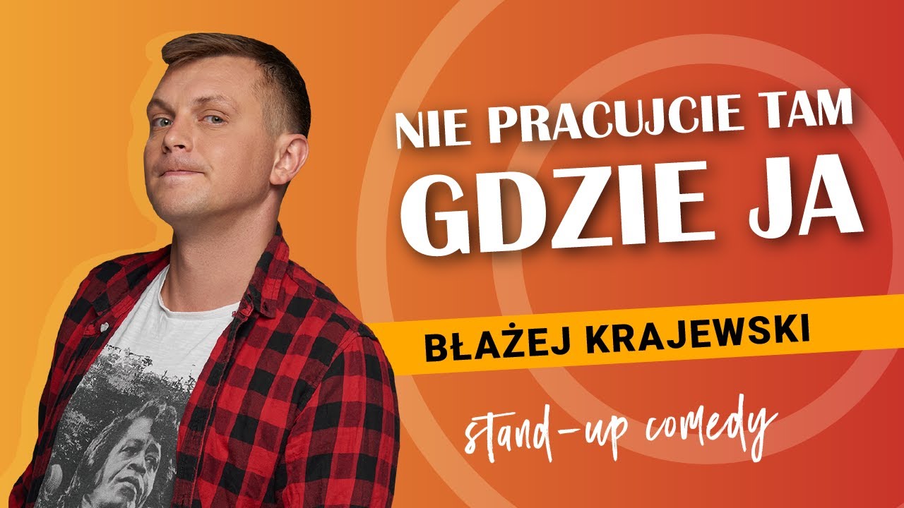 BŁAŻEJ KRAJEWSKI - Nie pracujcie tam gdzie ja | stand-up