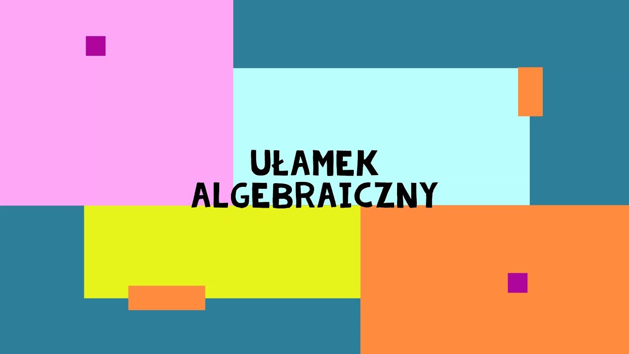 Ułamek algebraiczny. Skracanie i rozszerzanie ułamków algebraicznych.