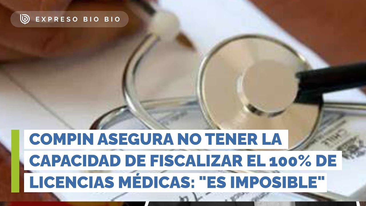 Compin asegura no tener la capacidad de fiscalizar el 100% de licencias médicas: 