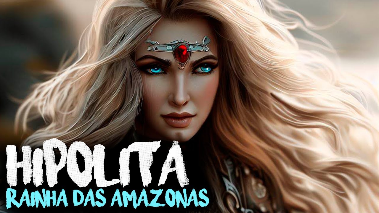 RAINHA HIPÓLITA: A LENDÁRIA GUERREIRA DAS AMAZONAS QUE INSPIRA CORAGEM E PODER