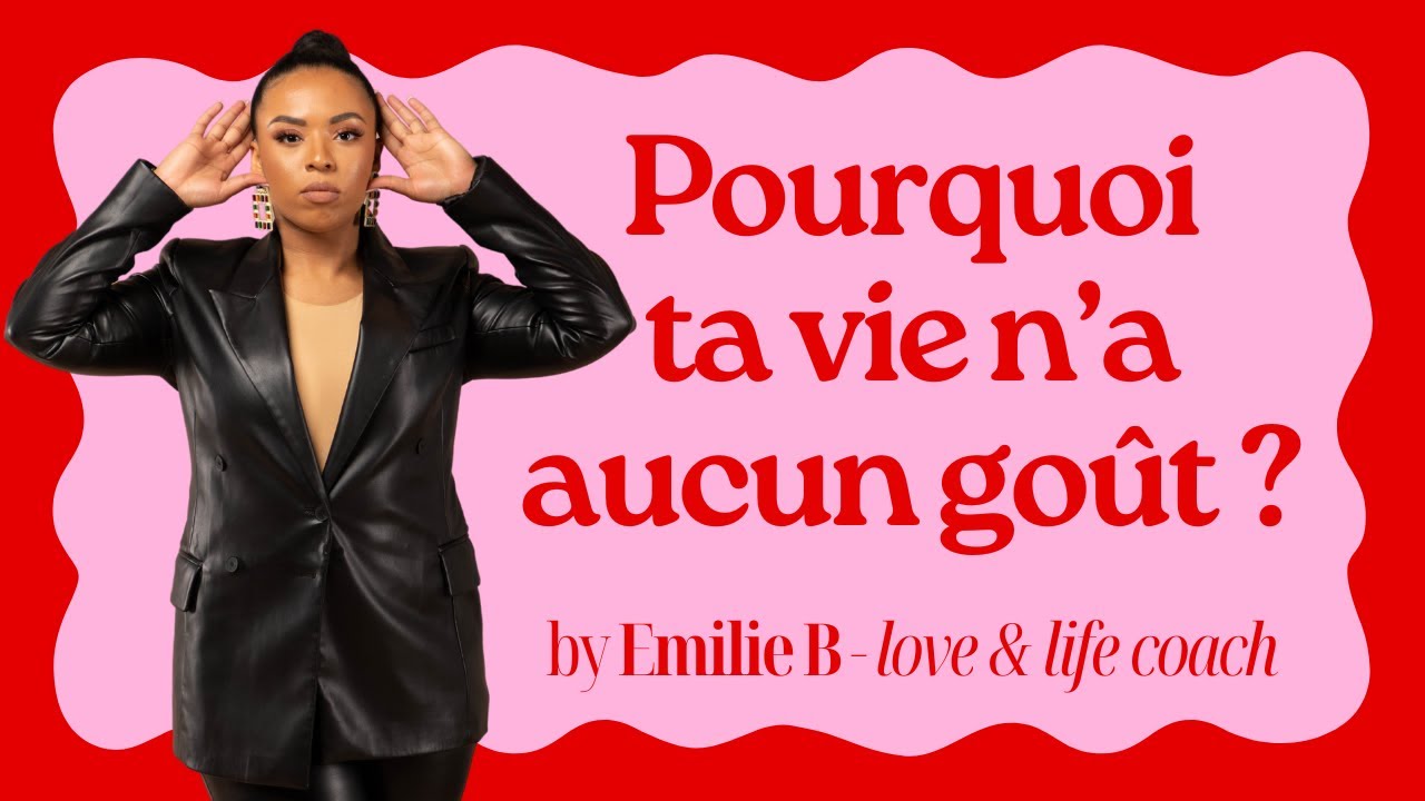 4 raisons pour lesquelles tu n'as plus goût à la vie - Coach Emilie B