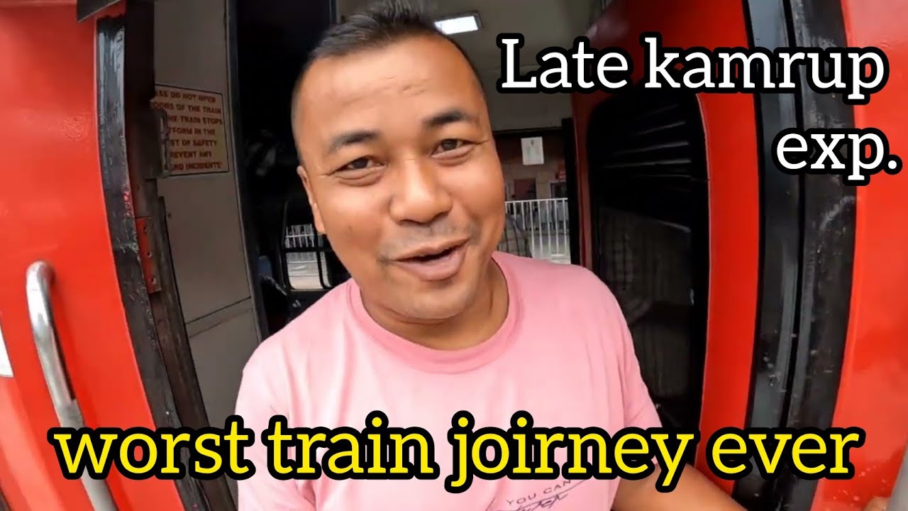 worst Train Journey Ever!!! Kamrup  exp. Delayed by Ten Hours.