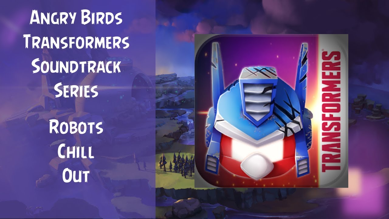 Angry Birds Transformers Soundtrack | Robots Chill Out | ABFT