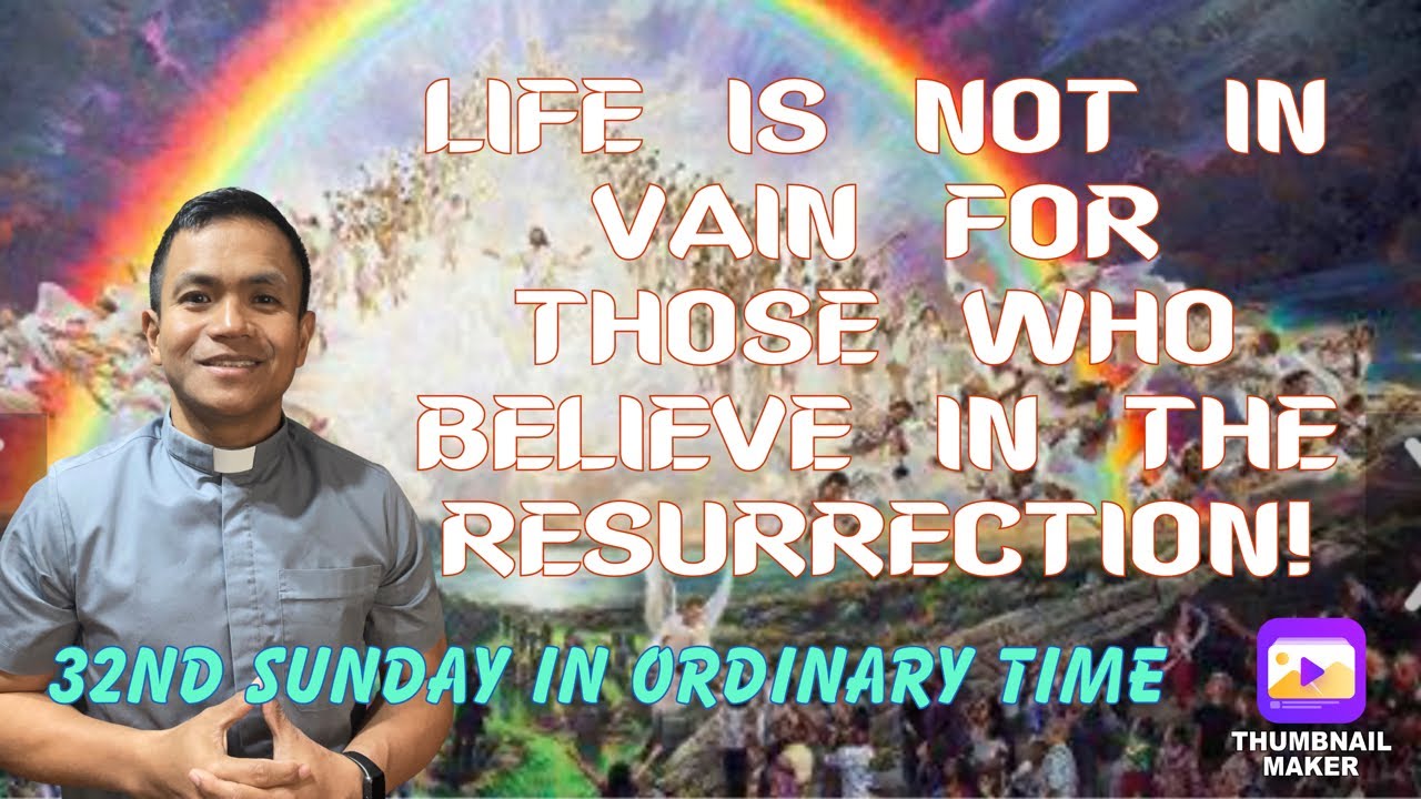 32nd SUNDAY IN ORDINARY TIME, LUKE 20:27-38, RESSURECTION AND LIFE AFTER DEATH IS REAL AND PUR HOPE