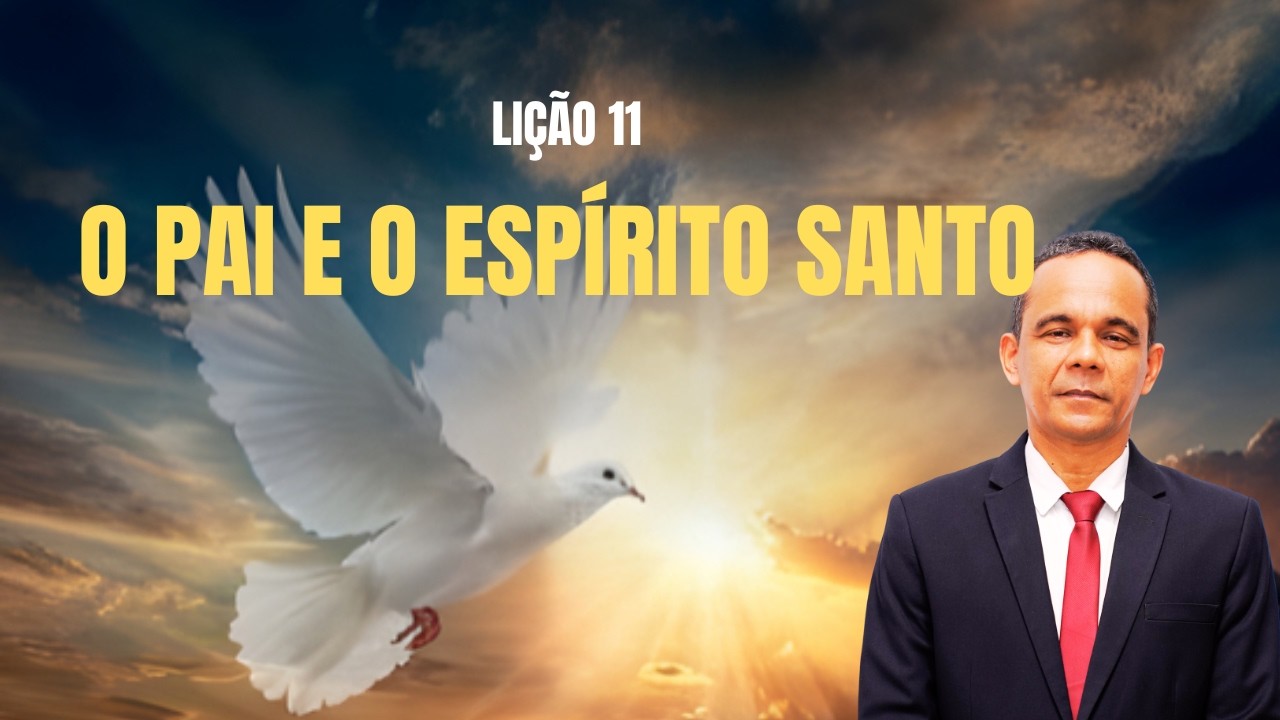 EBD LIÇÃO 11- O PAI E O ESPÍRITO SANTO. 1º Trimestre de 2026, CPAD.