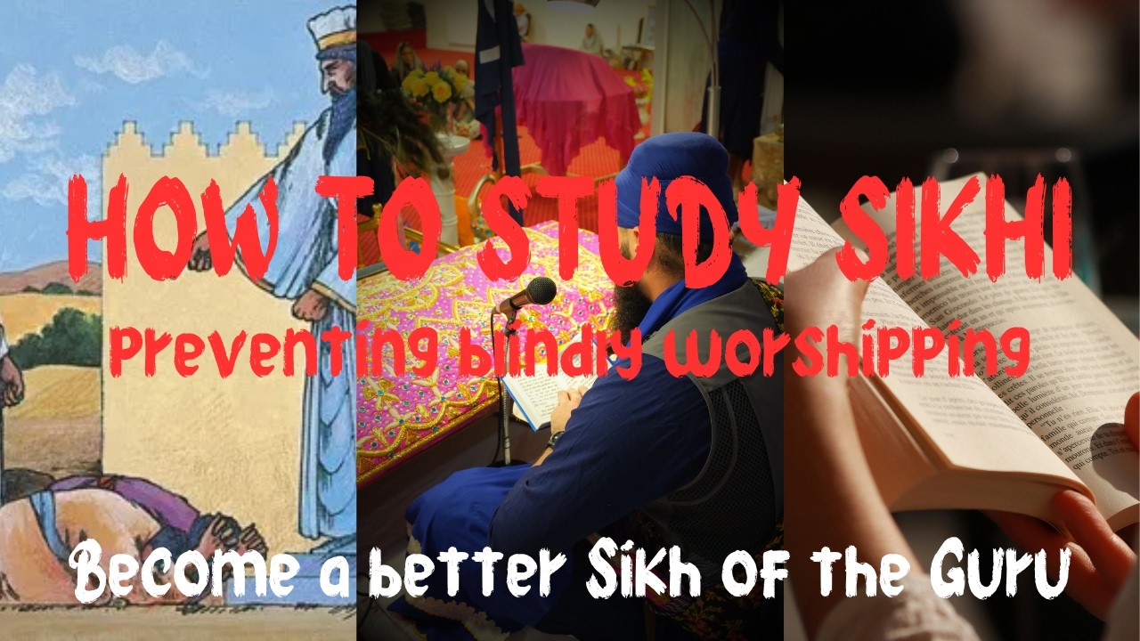 How to Study Sikhi - Stop Blindly Worshipping | Becoming a better Sikh of the Guru