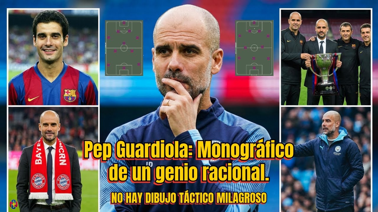 Pep Guardiola: Monográfico de un genio racional...NO HAY DIBUJO TÁCTICO MILAGROSO