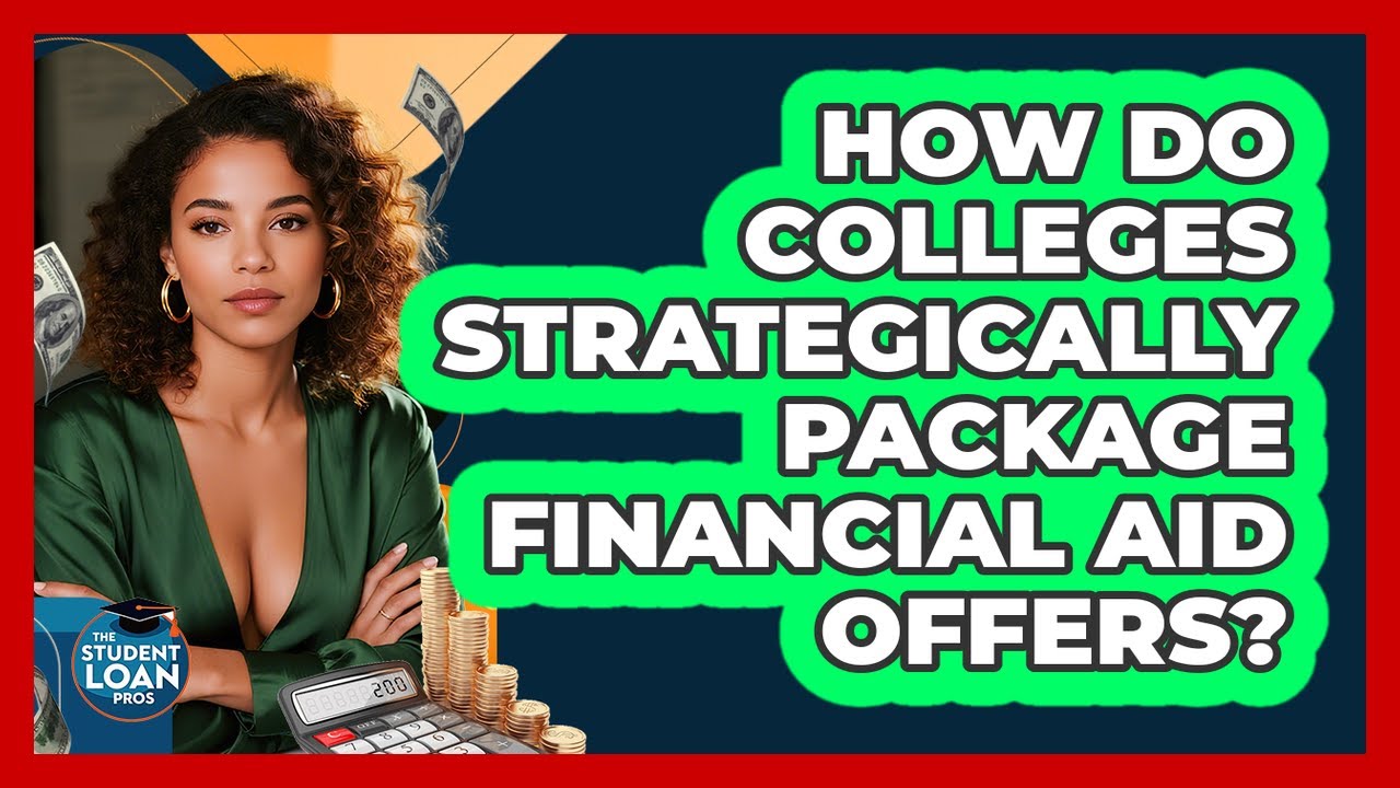 How Do Colleges Strategically Package Financial Aid Offers? - The Student Loan Pros