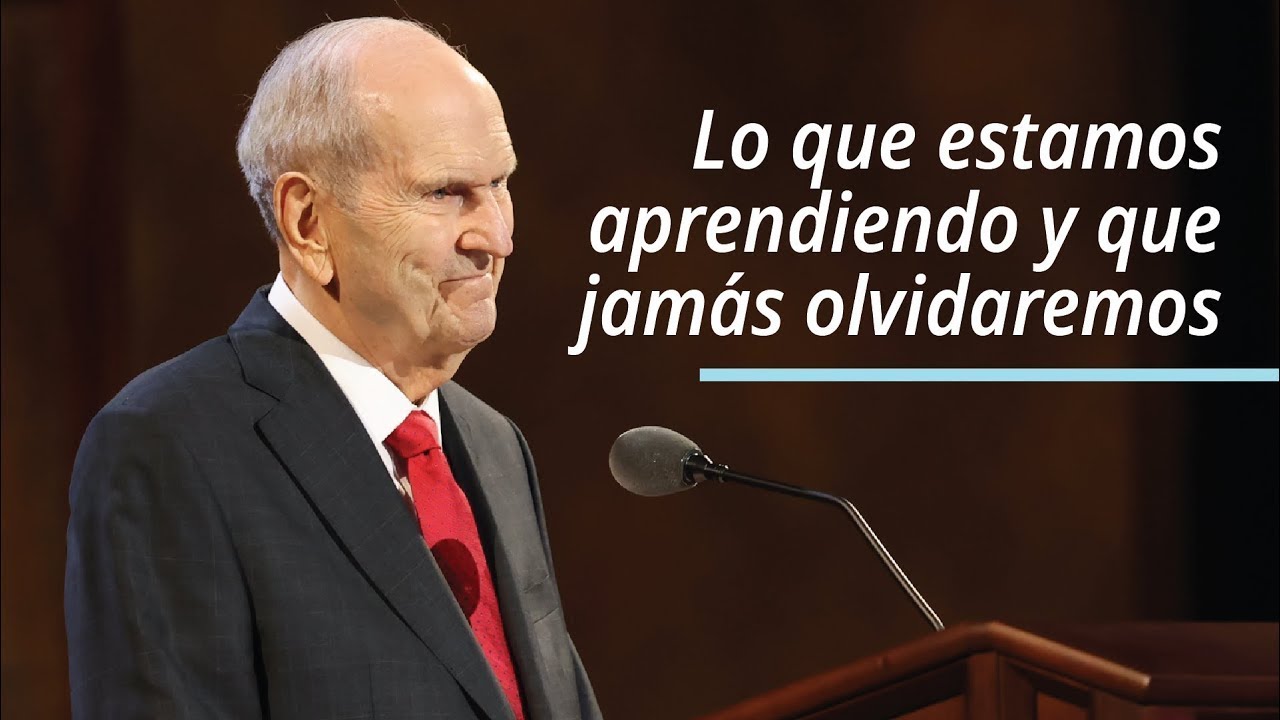 Lo que estamos aprendiendo y que jamás olvidaremos | Russell M. Nelson | 2021 Conferencia General