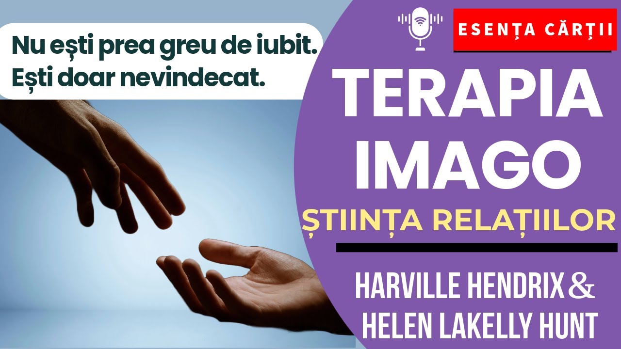 🔴 Terapia Imago. Știința relațiilor – Cum vindecăm iubirea și relațiile | Harville Hendrix AUDIO